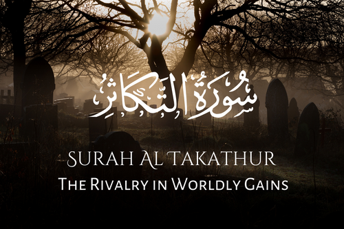 Surah Al Takathur: The Rivalry of Wealth